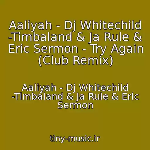 کاور آهنگ Aaliyah - Dj Whitechild -Timbaland & Ja Rule & Eric Sermon - Try Again (Club Remix) از Aaliyah - Dj Whitechild -Timbaland & Ja Rule & Eric Sermon