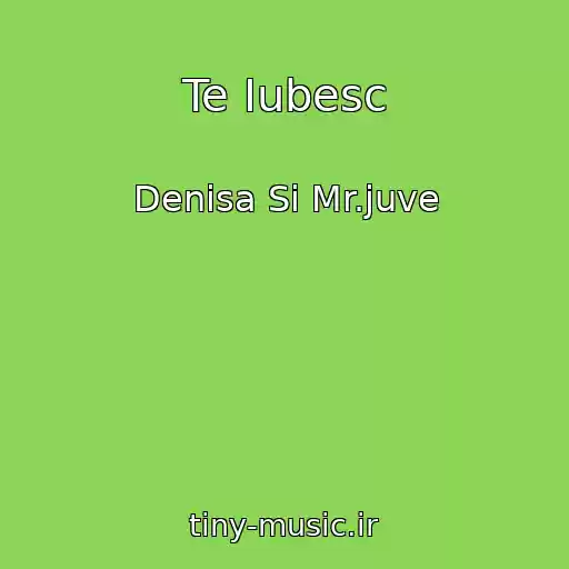 کاور آهنگ Te Iubesc از Denisa Si Mr.juve