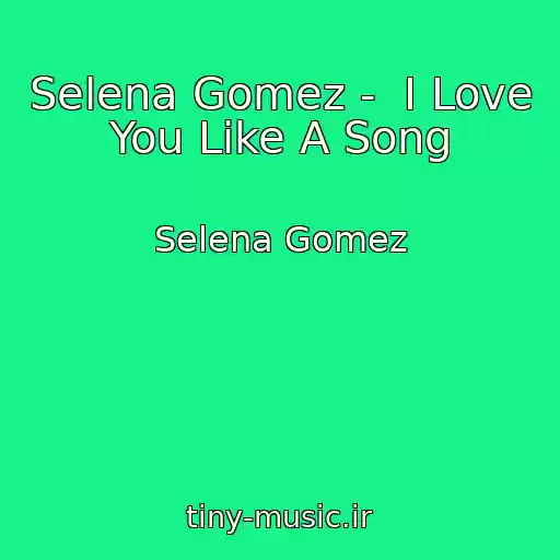 کاور آهنگ Selena Gomez -  I Love You Like A Song از Selena Gomez