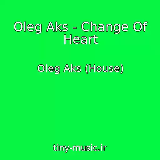 کاور آهنگ Oleg Aks - Change Of Heart از Oleg Aks (House)