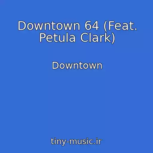 کاور آهنگ Downtown 64 (Feat. Petula Clark) از Downtown
