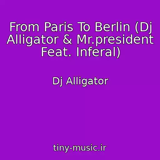 کاور آهنگ From Paris To Berlin (Dj Alligator & Mr.president Feat. Inferal) از Dj Alligator