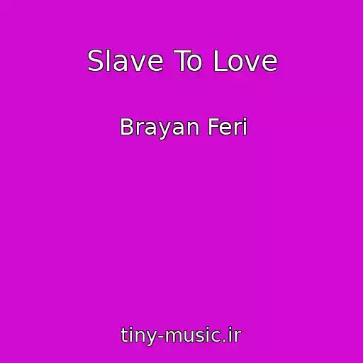 کاور آهنگ Slave To Love از Brayan Feri