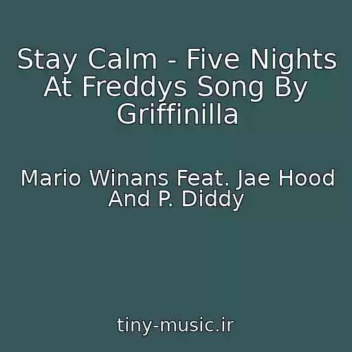 کاور آهنگ Stay Calm - Five Nights At Freddys Song By Griffinilla از Mario Winans Feat. Jae Hood And P. Diddy
