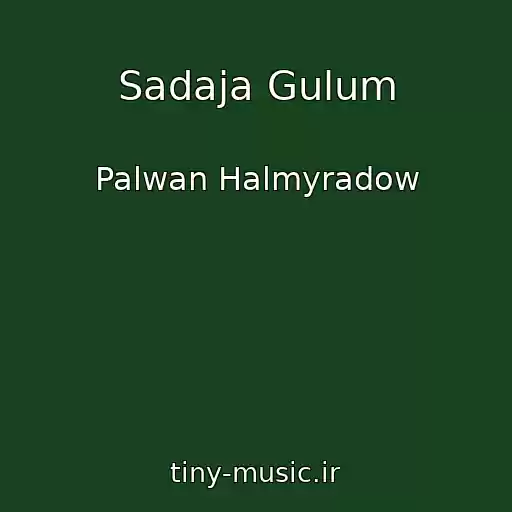 کاور آهنگ Sadaja Gulum از Palwan Halmyradow