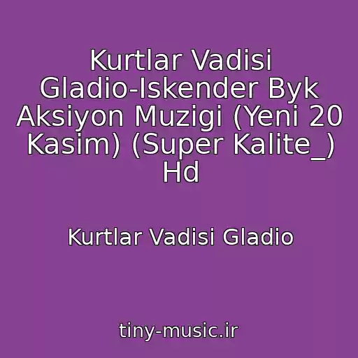 کاور آهنگ Kurtlar Vadisi Gladio-Iskender Byk Aksiyon Muzigi (Yeni 20 Kasim) (Super Kalite_) Hd از Kurtlar Vadisi Gladio