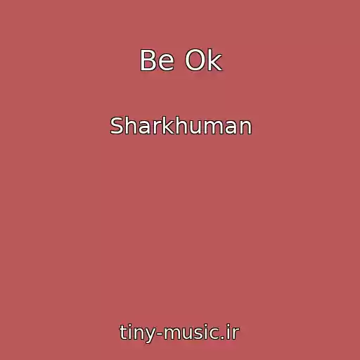 کاور آهنگ Be Ok از Sharkhuman