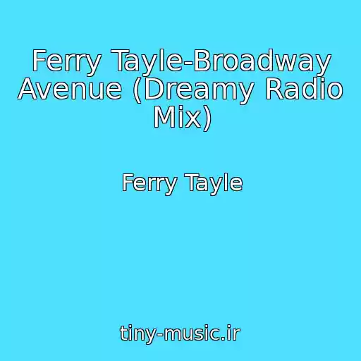 کاور آهنگ Ferry Tayle-Broadway Avenue (Dreamy Radio Mix) از Ferry Tayle