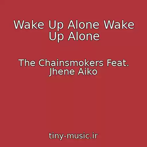 کاور آهنگ Wake Up Alone Wake Up Alone از The Chainsmokers Feat. Jhene Aiko