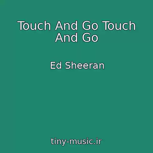 کاور آهنگ Touch And Go Touch And Go از Ed Sheeran