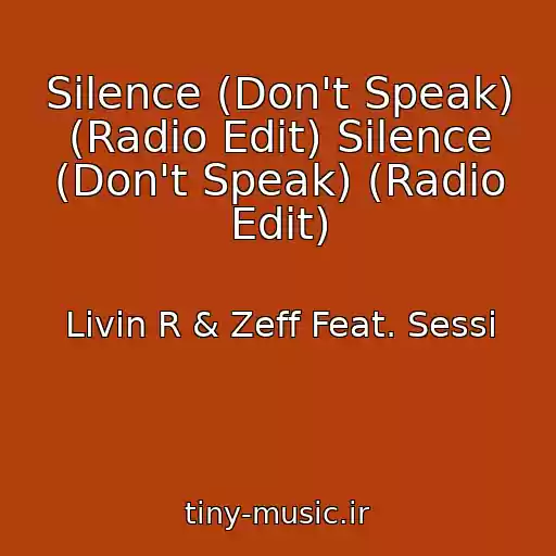کاور آهنگ Silence (Don't Speak) (Radio Edit) Silence (Don't Speak) (Radio Edit) از Livin R & Zeff Feat. Sessi