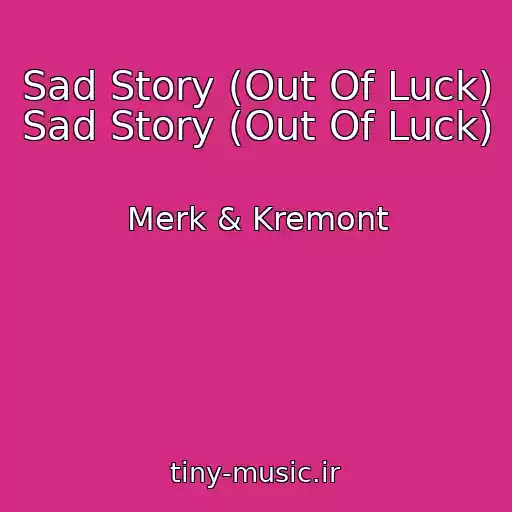 کاور آهنگ Sad Story (Out Of Luck) Sad Story (Out Of Luck) از Merk & Kremont