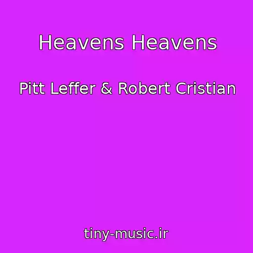 کاور آهنگ Heavens Heavens از Pitt Leffer & Robert Cristian