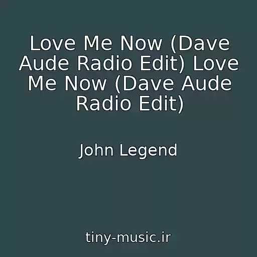کاور آهنگ Love Me Now (Dave Aude Radio Edit) Love Me Now (Dave Aude Radio Edit) از John Legend