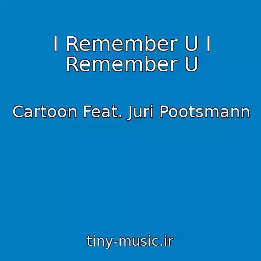 کاور آهنگ I Remember U I Remember U از Cartoon Feat. Juri Pootsmann