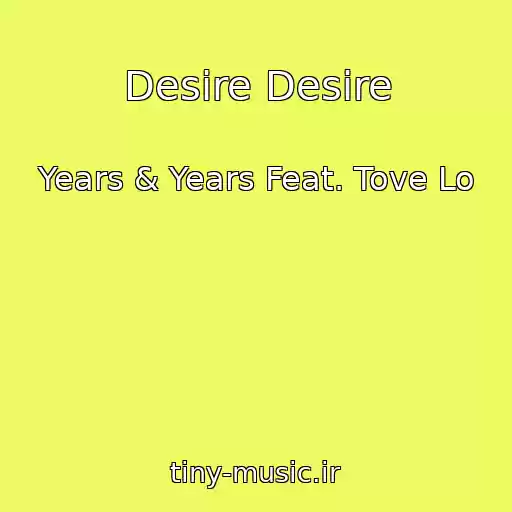 کاور آهنگ Desire Desire از Years & Years Feat. Tove Lo
