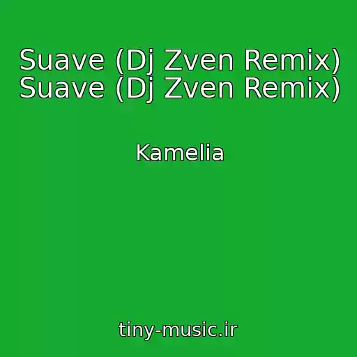 کاور آهنگ Suave (Dj Zven Remix) Suave (Dj Zven Remix) از Kamelia