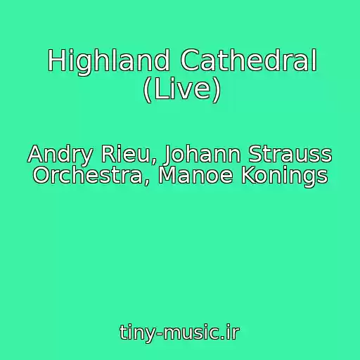 کاور آهنگ Highland Cathedral (Live) از Andry Rieu, Johann Strauss Orchestra, Manoe Konings