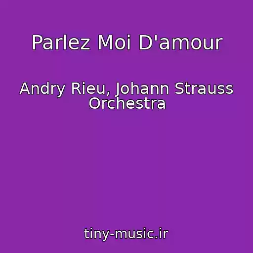 کاور آهنگ Parlez Moi D'amour از Andry Rieu, Johann Strauss Orchestra