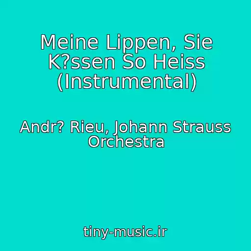 کاور آهنگ Meine Lippen, Sie K?ssen So Heiss (Instrumental) از Andr? Rieu, Johann Strauss Orchestra