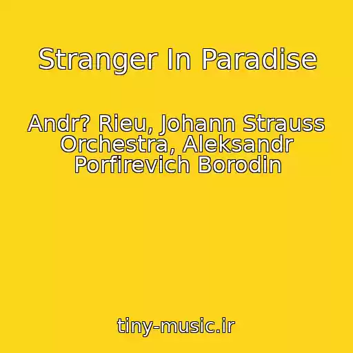کاور آهنگ Stranger In Paradise از Andr? Rieu, Johann Strauss Orchestra, Aleksandr Porfirevich Borodin