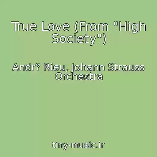کاور آهنگ True Love (From "High Society") از Andr? Rieu, Johann Strauss Orchestra