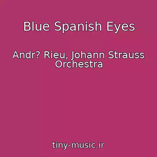 کاور آهنگ Blue Spanish Eyes از Andr? Rieu, Johann Strauss Orchestra