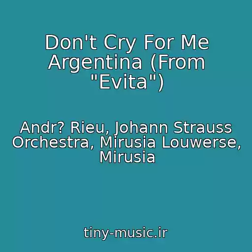 کاور آهنگ Don't Cry For Me Argentina (From "Evita") از Andr? Rieu, Johann Strauss Orchestra, Mirusia Louwerse, Mirusia