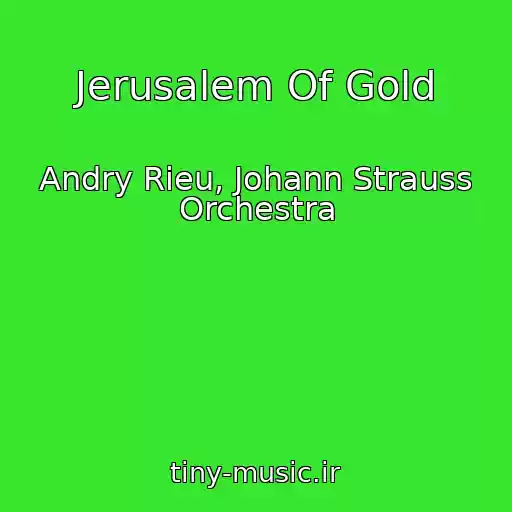کاور آهنگ Jerusalem Of Gold از Andry Rieu, Johann Strauss Orchestra