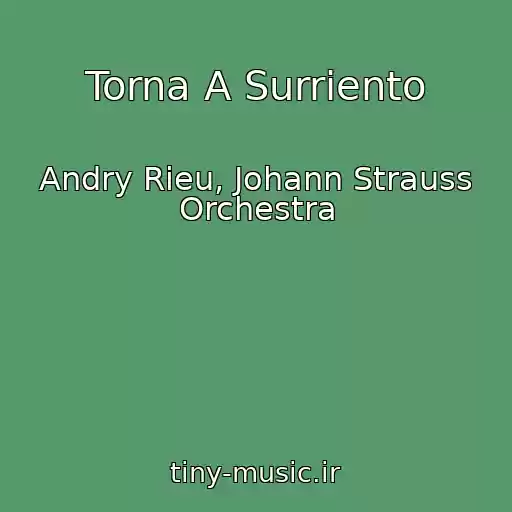 کاور آهنگ Torna A Surriento از Andry Rieu, Johann Strauss Orchestra