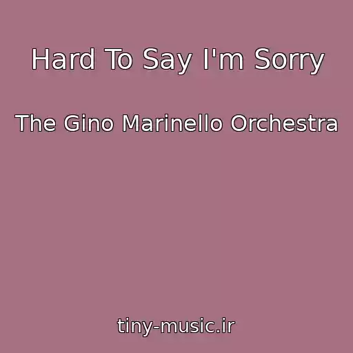 کاور آهنگ Hard To Say I'm Sorry از The Gino Marinello Orchestra