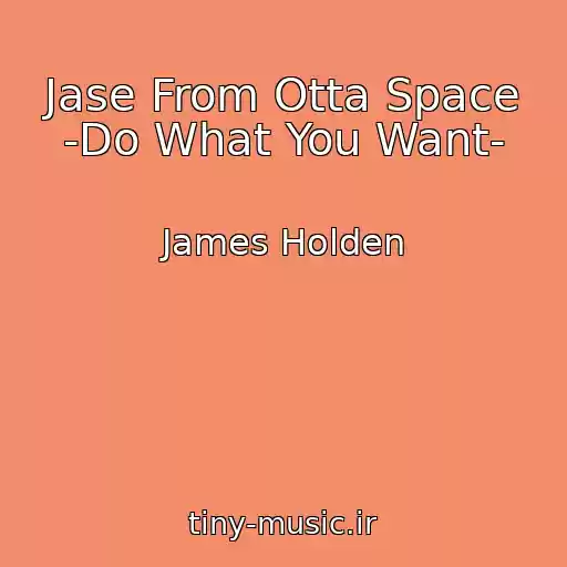 کاور آهنگ Jase From Otta Space -Do What You Want- از James Holden