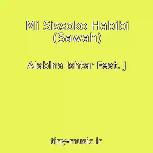 کاور آهنگ Mi Sissoko Habibi (Sawah) از Alabina Ishtar Feat. J