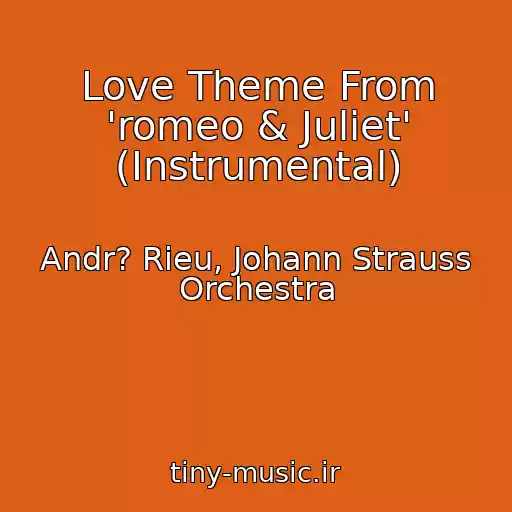 کاور آهنگ Love Theme From 'romeo & Juliet' (Instrumental) از Andr? Rieu, Johann Strauss Orchestra