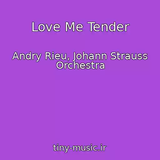 کاور آهنگ Love Me Tender از Andry Rieu, Johann Strauss Orchestra