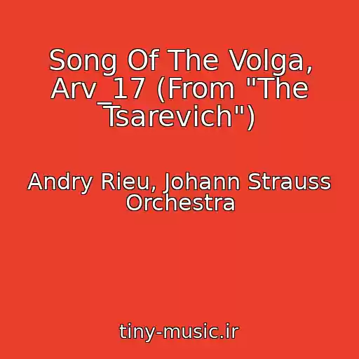 کاور آهنگ Song Of The Volga, Arv_17 (From "The Tsarevich") از Andry Rieu, Johann Strauss Orchestra