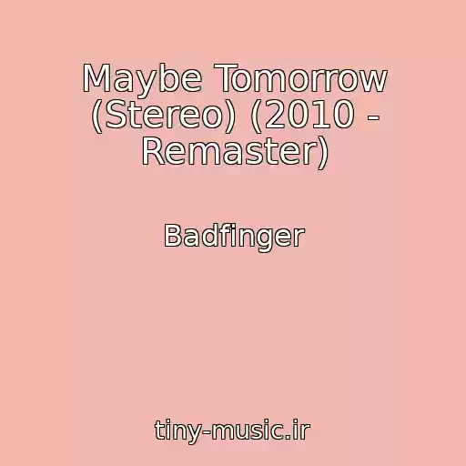 کاور آهنگ Maybe Tomorrow (Stereo) (2010 - Remaster) از Badfinger