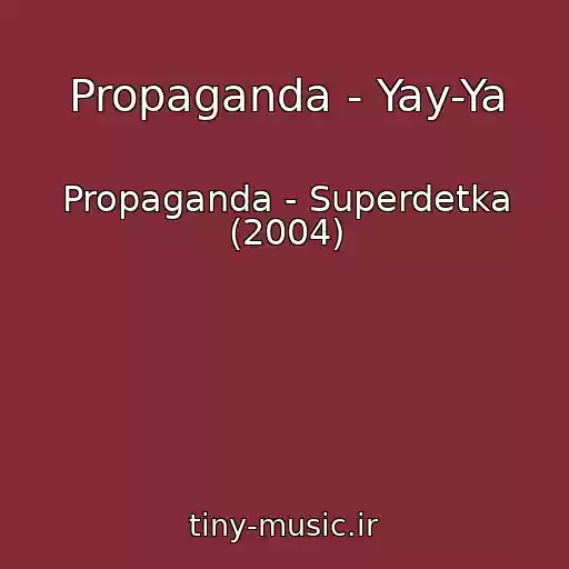 کاور آهنگ Propaganda - Yay-Ya از Propaganda - Superdetka (2004)
