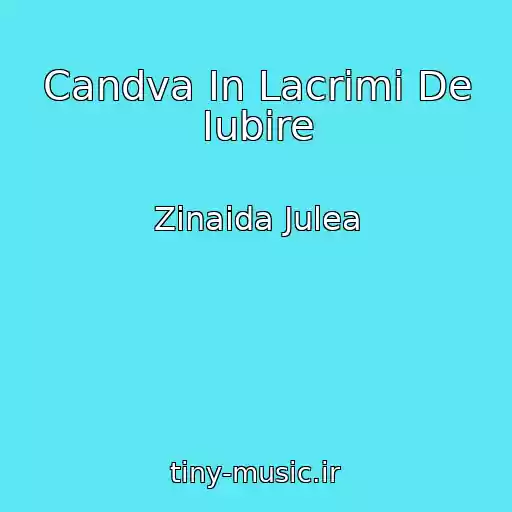 کاور آهنگ Candva In Lacrimi De Iubire از Zinaida Julea
