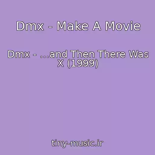 کاور آهنگ Dmx - Make A Movie از Dmx - …and Then There Was X (1999)