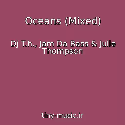 کاور آهنگ Oceans (Mixed) از Dj T.h., Jam Da Bass & Julie Thompson
