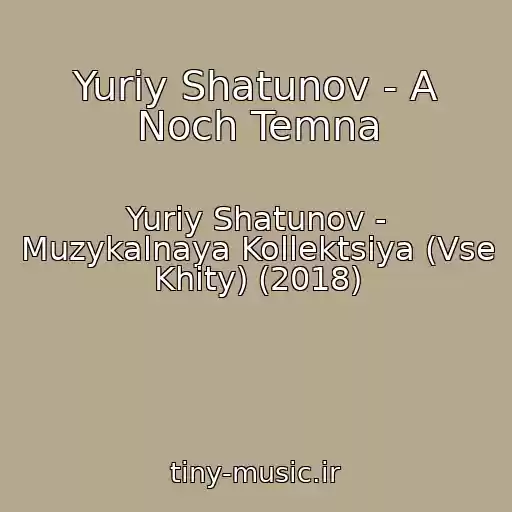 کاور آهنگ Yuriy Shatunov - A Noch Temna از Yuriy Shatunov - Muzykalnaya Kollektsiya (Vse Khity) (2018)
