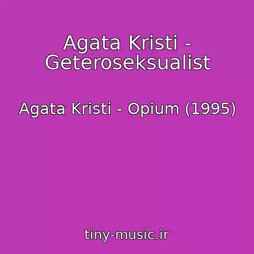 کاور آهنگ Agata Kristi - Geteroseksualist از Agata Kristi - Opium (1995)