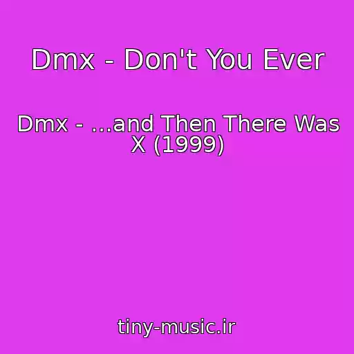 کاور آهنگ Dmx - Don't You Ever از Dmx - …and Then There Was X (1999)