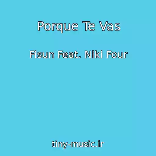 کاور آهنگ Porque Te Vas از Fisun Feat. Niki Four
