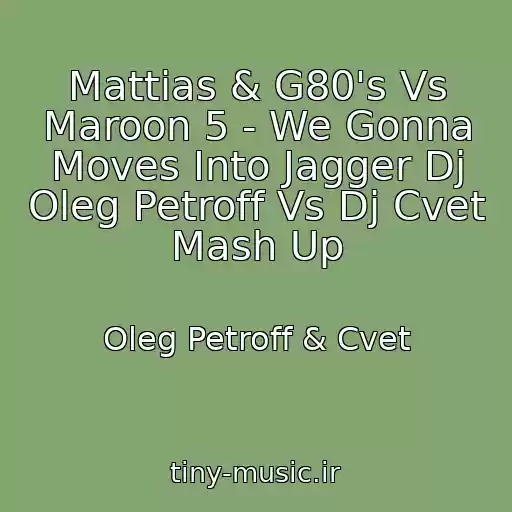 کاور آهنگ Mattias & G80's Vs Maroon 5 - We Gonna Moves Into Jagger Dj Oleg Petroff Vs Dj Cvet Mash Up از Oleg Petroff & Cvet