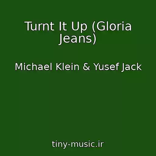 کاور آهنگ Turnt It Up (Gloria Jeans) از Michael Klein & Yusef Jack