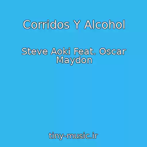 کاور آهنگ Corridos Y Alcohol از Steve Aoki Feat. Oscar Maydon