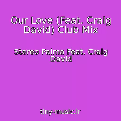 کاور آهنگ Our Love (Feat. Craig David) Club Mix از Stereo Palma Feat. Craig David