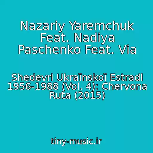 کاور آهنگ Nazarіy Yaremchuk Feat. Nadіya Paschenko Feat. Vіa از Shedevri Ukraїnskoї Estradi 1956-1988 (Vol. 4): Chervona Ruta (2015)